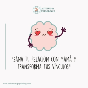 Sana tu relación con mamá y transforma tus vínculos